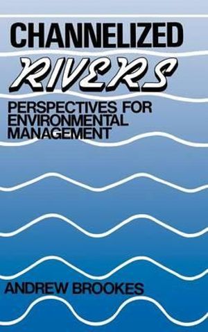 Channelized Rivers : Perspectives for Environmental Management - Andrew Brookes