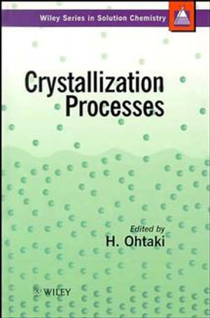 Crystallization Processes : Wiley Series in Solutions Chemistry - H. Ohtaki