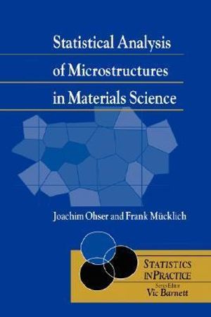 Statistical Analysis of Microstructures in Materials Science : Statistics in Practice - Joachim Ohser