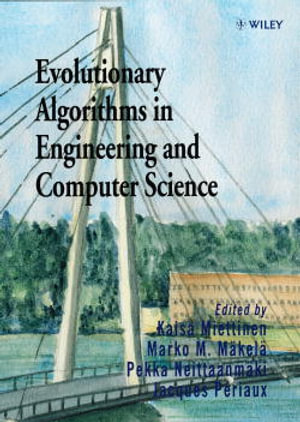 Evolutionary Algorithms in Engineering and Computer Science : Recent Advances in Genetic Algorithms, Evolution Strategies, Evolutionary Programming, Genetic Programming and Industrial Applications - K. Miettinen