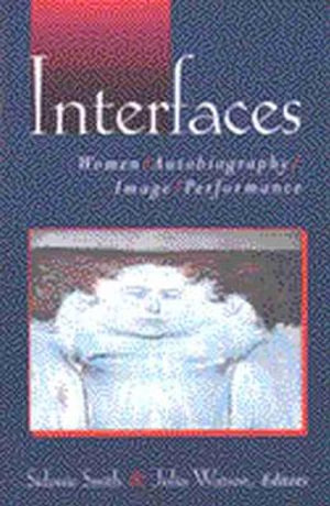 Interfaces : Women, Autobiography, Image, Performance - Julia Anne Watson