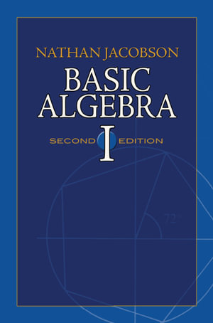 Basic Algebra I : Second Edition - Nathan Jacobson