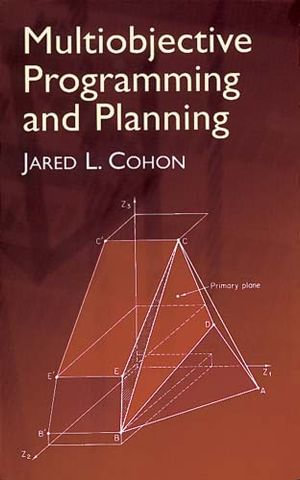 Multiobjective Programming and Planning : Dover Books on Computer Science - Jared L. Cohon