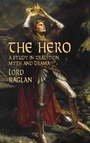 The Hero : A Study in Tradition, Myth and Drama - Bliss Perry