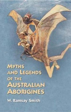 Kvalifikation fange Ægte Myths and Legends of the Australian Aborigines, Dover Books on  Anthropology, Folklore and Myths by W. RAMSAY SMITH | 9780486427096 |  Booktopia