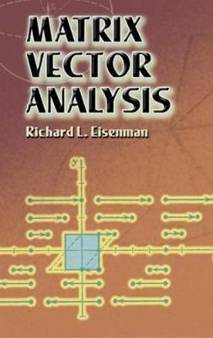 Matrix Vector Analysis : Dover Books on Mathematics - RICHARD L. EISENMAN