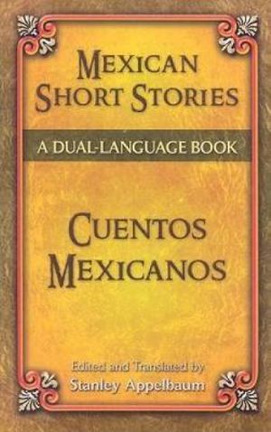 Mexican Short Stories / Cuentos mexicanos : Dover Dual Language Spanish - STANLEY APPELBAUM