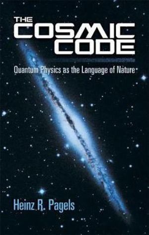 Cosmic Code : Quantum Physics as the Language of Nature - HEINZ R. PAGELS