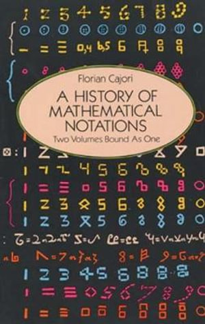 History of Mathematical Notations : Dover Books on Mathema 1.4tics - FLORIAN CAJORI