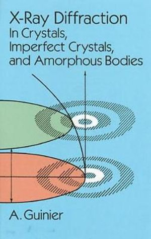 X-Ray Diffraction : In Crystals, Imperfect Crystals, and Amorphous Bodies - A. GUINIER