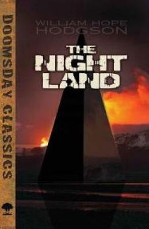 The Night Land : Doomsday Classics - William Hodgson