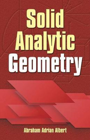 Solid Analytic Geometry : Dover Books on Mathematics - ABRAHAM A ALBERT