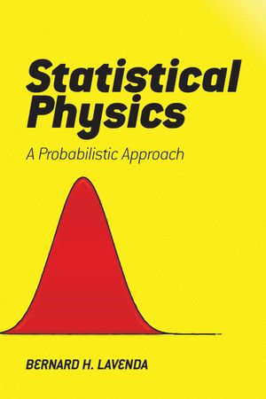 Statistical Physics : A Probabilistic Approach - Bernard H. Lavenda