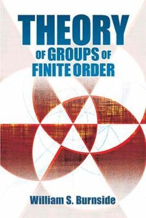 Theory of Groups of Finite Order : Dover Books on Mathematics - William S. Burnside
