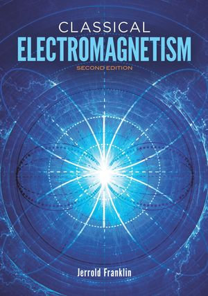 Classical Electromagnetism : Revised Second Edition - Jerrold Franklin