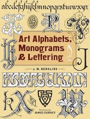 Art Alphabets, Monograms, and Lettering : Lettering, Calligraphy, Typography - J. M. Bergling