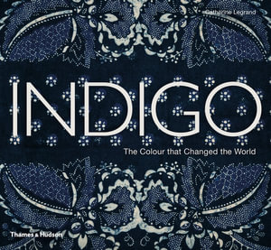 Indigo : The Colour that Changed the World - Catherine Legrand