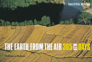 The Earth from the Air: 365 New Days - Yann Arthus-Bertrand