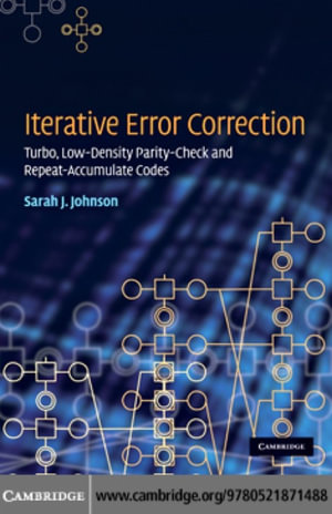 Iterative Error Correction : Turbo, Low-Density Parity-Check and Repeat-Accumulate Codes - Sarah J. Johnson