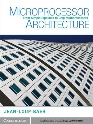 Microprocessor Architecture : From Simple Pipelines to Chip Multiprocessors - Jean-Loup Baer