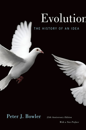 Evolution : The History of an Idea, 25th Anniversary Edition, With a New Preface - Peter J. Bowler