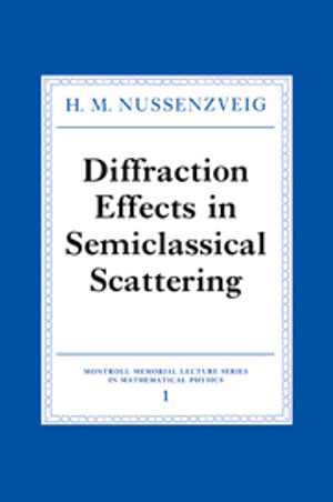 Diffraction Effects in Semiclassical Scattering : Montroll Memorial Lecture Series in Mathematical Physics - No Information Available