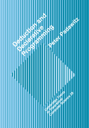 Deductive and Declarative Programming : Cambridge Tracts in Theoretical Computer Science - No Information Available