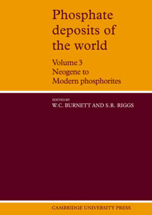 Phosphate Deposits of the World : Volume 3, Neogene to Modern Phosphorites - William C. Burnett