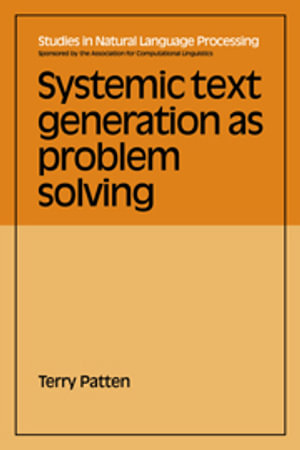 Systemic Text Generation as Problem Solving : Studies in Natural Language Processing - No Information Available