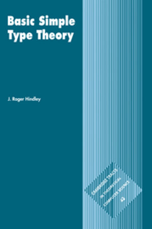 Basic Simple Type Theory : Cambridge Tracts in Theoretical Computer Science - No Information Available