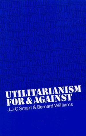 Utilitarianism : For and Against - Bernard Williams