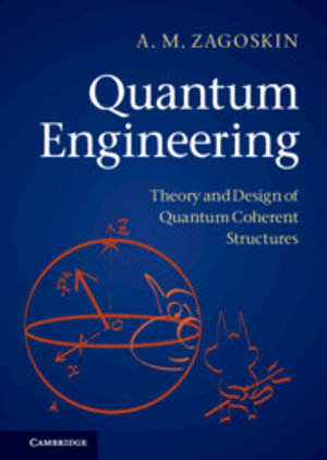 Quantum Engineering : Theory and Design of Quantum Coherent Structures - A. M. Zagoskin