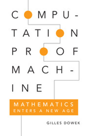 Computation, Proof, Machine : Mathematics Enters a New Age - Gilles Dowek