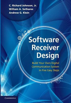 Software Receiver Design : Build your Own Digital Communication System in Five Easy Steps - Andrew G. Klein