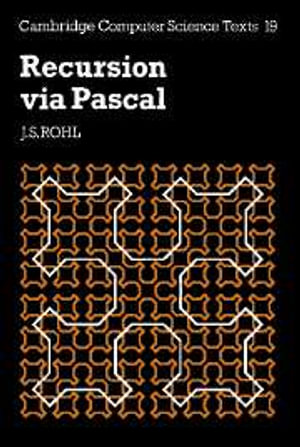 Recursion via Pascal : Cambridge Computer Science Texts - No Information Available