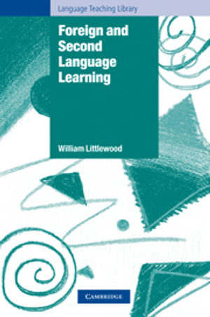 Foreign and Second Language Learning : Language Acquisition Research and Its Implications for the Classroom - William Littlewood