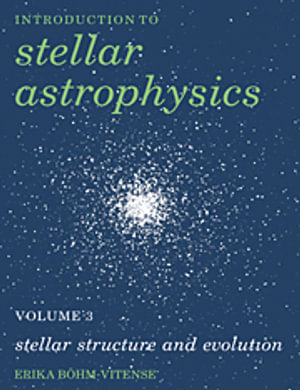 Stellar Structure and Evolution : Introduction to Stellar Astrophysics - Erika Bohm-Vitense