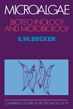 Microalgae : Biotechnology and Microbiology - E. W. Becker