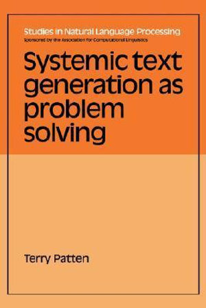 Systemic Text Generation as Problem Solving : Studies in Natural Language Processing - No Information Available