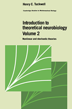 Introduction to Theoretical Neurobiology : Volume 2, Nonlinear and Stochastic Theories - Henry C. Tuckwell