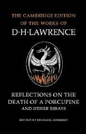 Reflections on the Death of a Porcupine and Other Essays : The Cambridge Edition of the Letters and Works of D.H. Lawrence - D. H. Lawrence