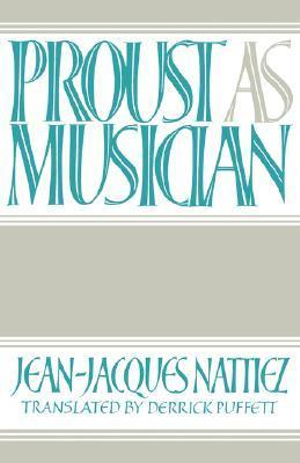 Proust as Musician - Jean-Jacques Nattiez
