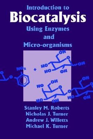 Introduction to Biocatalysis Using Enzymes and Microorganisms - Andrew J. Willetts