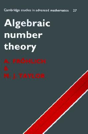 Algebraic Number Theory : Cambridge Studies in Advanced Mathematics - A. Frohlich