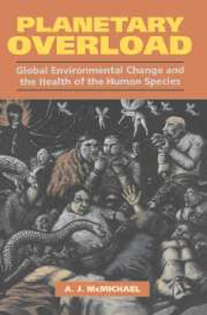 Planetary Overload : Global Environmental Change and the Health of the Human Species - No Information Available