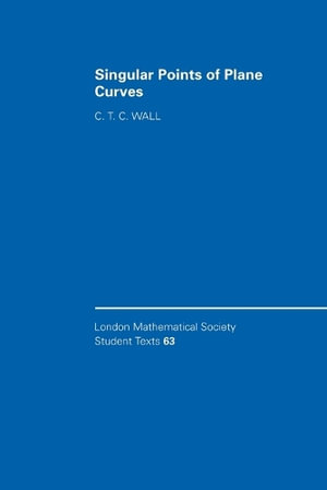 Singular Points of Plane Curves : London Mathematical Society Student Texts - C. T. C. Wall