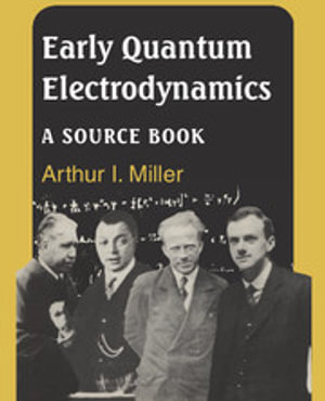 Early Quantum Electrodynamics : A Source Book - Arthur I. Miller