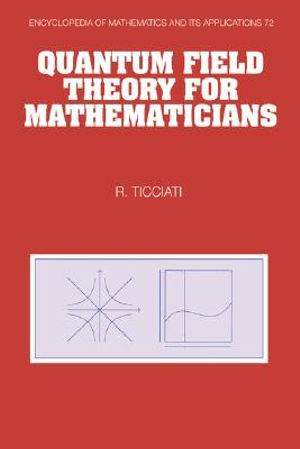 Quantum Field Theory for Mathematicians : Encyclopedia of Mathematics and Its Applications - Robin Ticciati