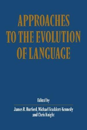 Approaches to the Evolution of Language : Social and Cognitive Bases - Chris Knight