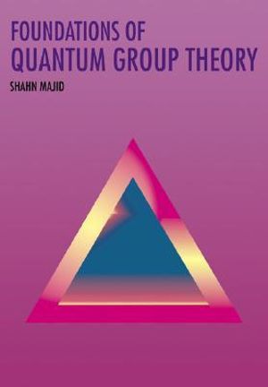 Foundations of Quantum Group Theory - Shahn Majid